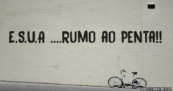 E.S.U.A ....Rumo ao Penta!!