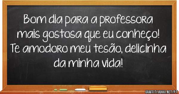 Bom dia para a professora mais gostosa que eu conheço!
Te amodoro meu tesão, delicinha da minha vida!