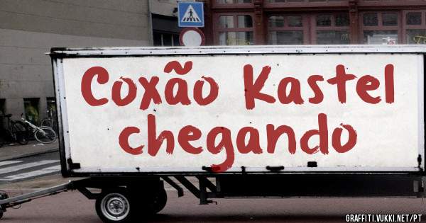 Coxão Kastel chegando