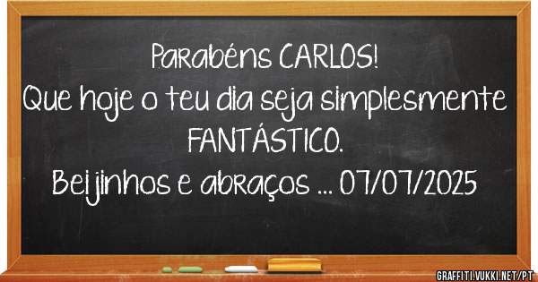 Parabéns CARLOS!
Que hoje o teu dia seja simplesmente FANTÁSTICO.
Beijinhos e abraços ... 07/07/2025