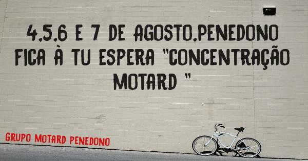 4,5,6 e 7 de Agosto,Penedono fica à tu espera ''concentração motard ''