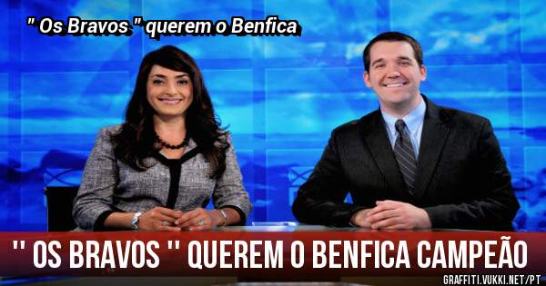 '' Os Bravos '' querem o Benfica campeão 