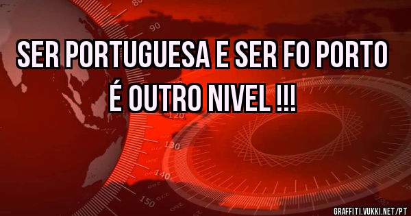 Ser portuguesa e ser fo Porto é outro nivel !!!