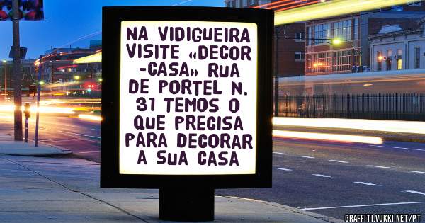 NA VIDIGUEIRA VISITE «DECOR -CASA» Rua de Portel n. 31 Temos o que precisa para decorar a sua casa