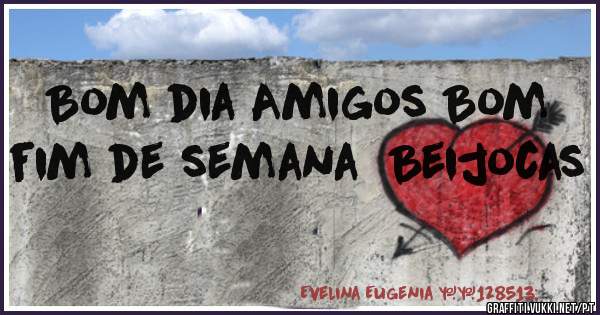 Bom dia Amigos Bom fim de semana  Beijocas