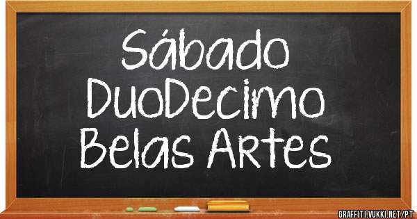 Sábado
DuoDecimo
Belas Artes
