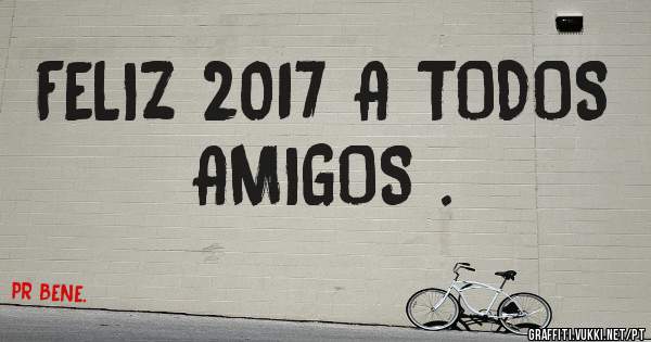 FELIZ 2017 A TODOS AMIGOS .