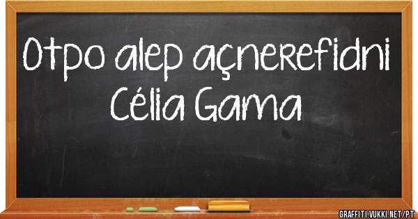Otpo alep açnerefidni
Célia Gama