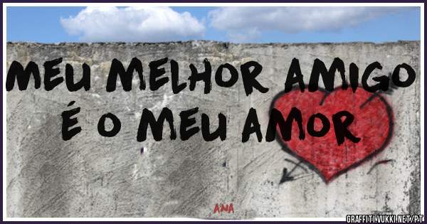 Meu melhor amigo é o meu amor