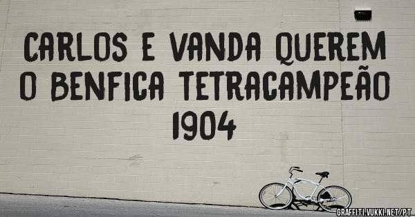 Carlos e vanda querem o Benfica tetracampeão 
 1904
