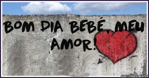 BOM DIA BEBÉ, MEU AMOR!