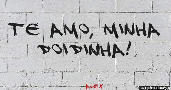 Te amo, minha doidinha!