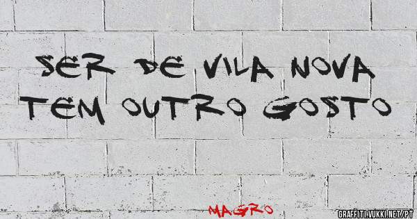 Ser de Vila Nova tem outro gosto