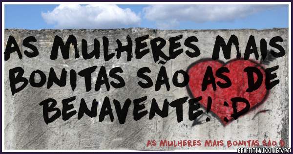 As mulheres mais bonitas são as de Benavente! :D