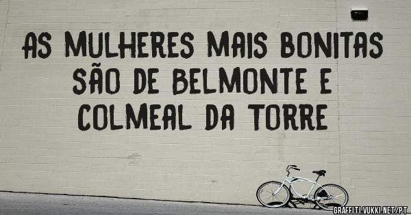 As mulheres mais bonitas são de Belmonte e Colmeal da Torre 