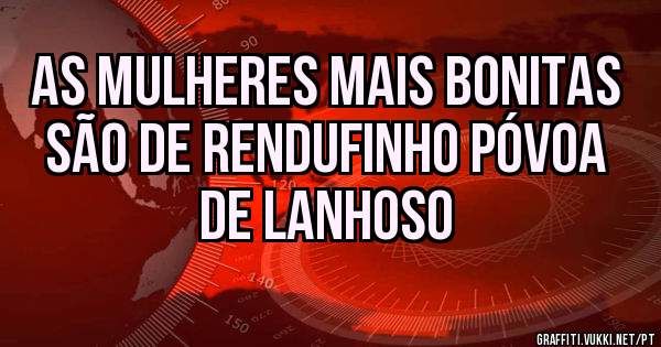 As mulheres mais bonitas são de Rendufinho Póvoa de Lanhoso