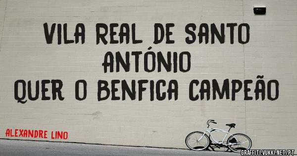 Vila Real de Santo António
quer o Benfica Campeão 