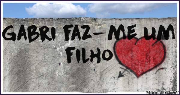 Gabri faz-me um filho
