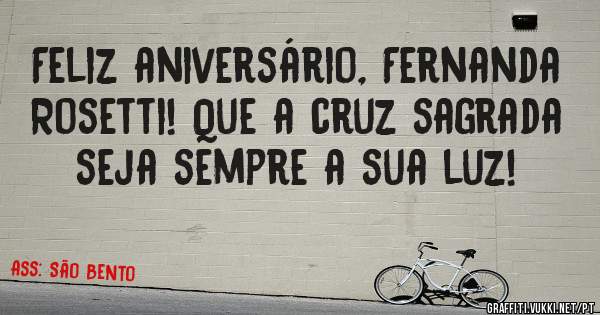 Feliz aniversário, Fernanda Rosetti! Que a cruz sagrada seja sempre a sua luz!