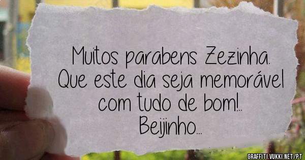 Muitos parabens Zezinha.
Que este dia seja memorável com tudo de bom!..
Beijinho...