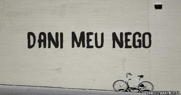 Dani meu nego 