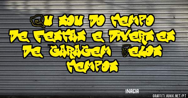 Eu sou do tempo de festas e diversões de ''garagem''. Belos tempos.