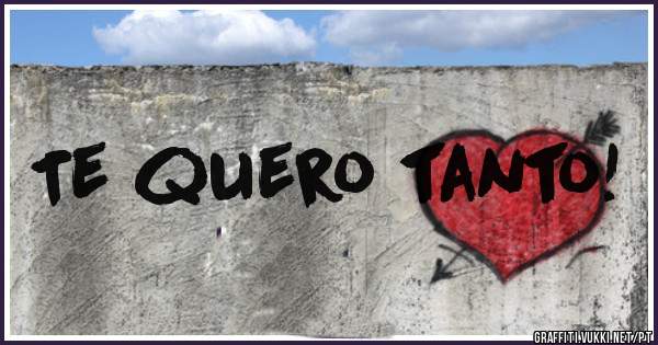Te quero tanto!