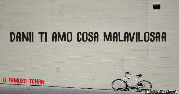 Danii Ti amo cosa malavilosaa 