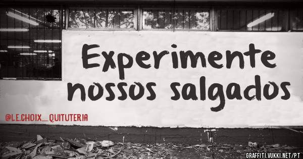 Experimente nossos salgados