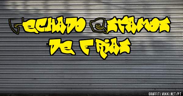 Fechado...Estamos de férias. 