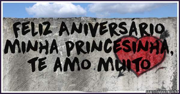 Feliz Aniversário minha princesinha, te amo muito