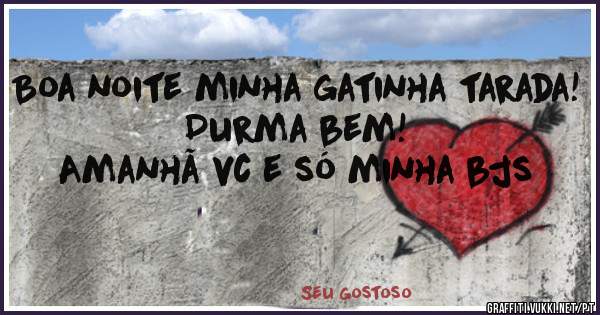 Boa noite minha gatinha tarada!
Durma bem!
Amanhã vc e só minha bjs
