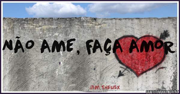 NÃO AME, FAÇA AMOR