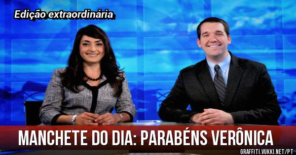Manchete do dia: parabéns verônica 