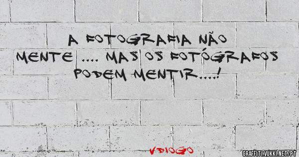 A fotografia não mente .... Mas os fotógrafos podem mentir....!