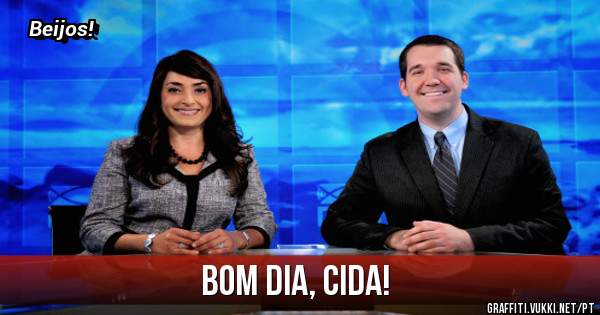 Bom dia, Cida!