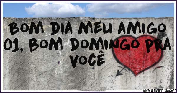 Bom dia meu amigo 01, bom domingo pra você