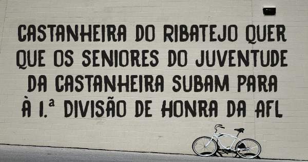 castanheira do Ribatejo quer que os seniores do juventude da castanheira subam para à 1.ª Divisão de Honra da AFL