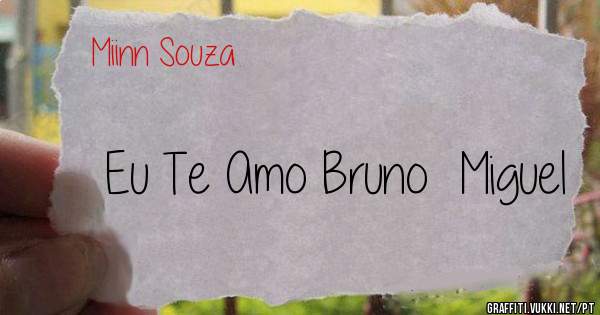 Eu Te Amo Bruno  Miguel 