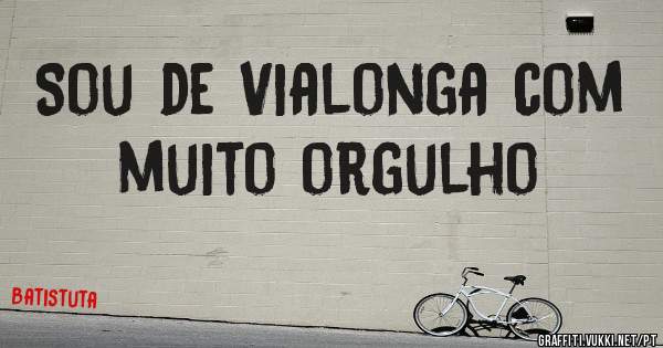 Sou de Vialonga com muito orgulho 