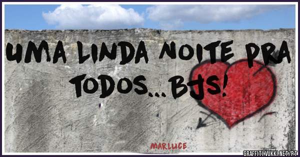 Uma Linda Noite pra todos...Bjs! 
