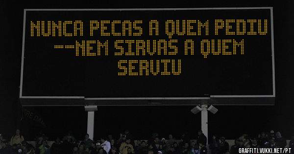 NUNCA PECAS A QUEM PEDIU
--NEM SIRVAS A QUEM SERVIU 