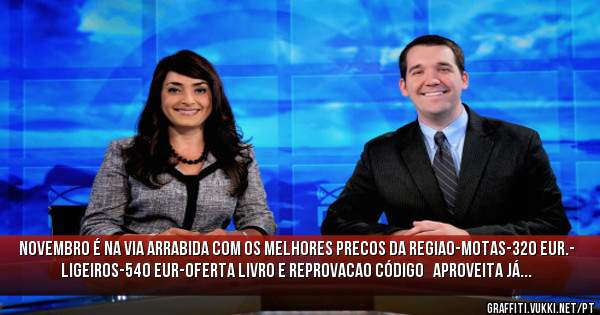 
NOVEMBRO É NA VIA ARRABIDA COM OS MELHORES PRECOS DA REGIAO-MOTAS-320 eur.- LIGEIROS-540 eur-oferta livro e reprovacao código   APROVEITA JÁ...