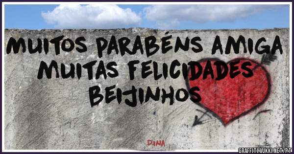 Muitos parabéns amiga muitas felicidades beijinhos