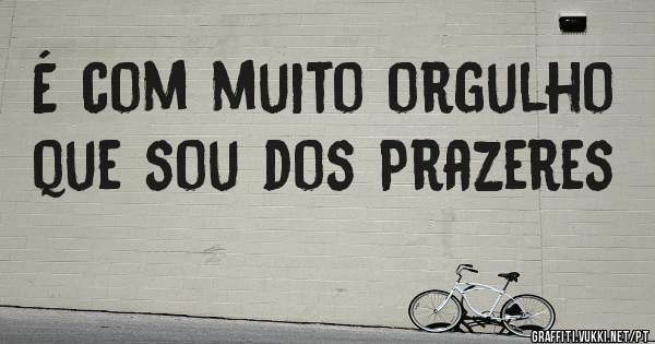 É com muito orgulho que sou dos Prazeres  