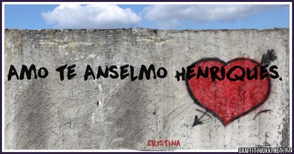 Amo te Anselmo Henriques. 