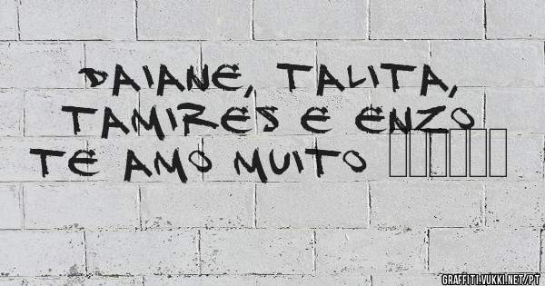 Daiane, Talita, Tamires e Enzo te amo muito ❤️❤️❤️