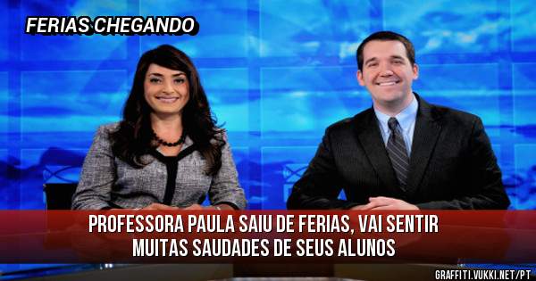 PROFESSORA PAULA SAIU DE FERIAS, VAI SENTIR MUITAS SAUDADES DE SEUS ALUNOS