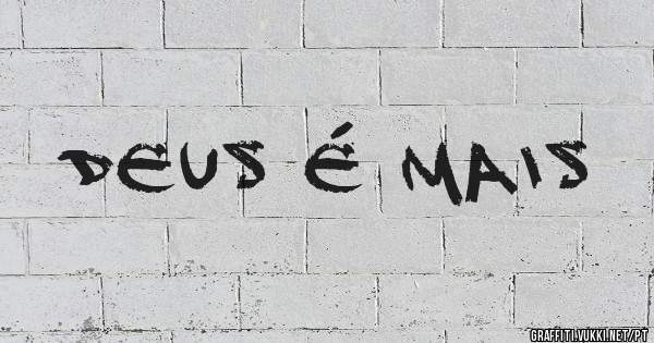 DEUS É MAIS 