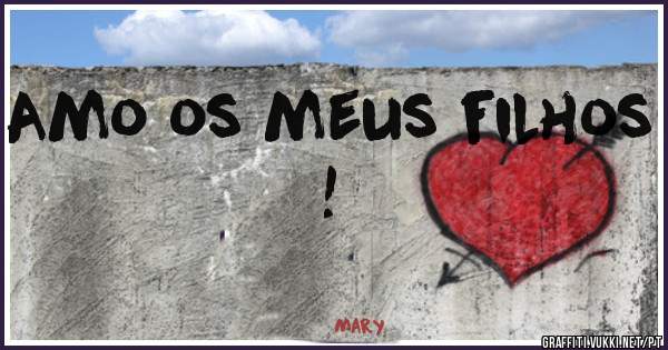 Amo os meus filhos !